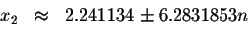 \begin{displaymath}\begin{array}{rclll}
x_{2} &\approx &2.241134\pm 6.2831853n \\
&&
\end{array}\end{displaymath}