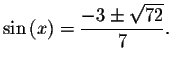 $\sin \left( x\right) =\displaystyle \displaystyle \frac{-3\pm \sqrt{72}}{7}.\bigskip
\bigskip $