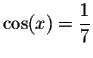 $%
\cos (x)=\displaystyle \displaystyle \frac{1}{7}$