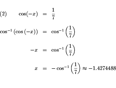 \begin{displaymath}\begin{array}{rclll}
&& \\
\left( 2\right) \qquad \cos (-x) ...
...\frac{1}{7}\right) \approx -1.4274488 \\
&& \\
&&
\end{array}\end{displaymath}