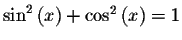 $\sin ^{2}\left( x\right) +\cos
^{2}\left( x\right) =1$