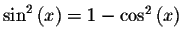 $\sin ^{2}\left( x\right) =1-\cos
^{2}\left( x\right) $