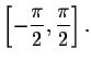 $\left[ -\displaystyle \displaystyle \frac{\pi }{2},%
\displaystyle \displaystyle \frac{\pi }{2}\right] .$