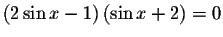 $\left( 2\sin x-1\right) \left(
\sin x+2\right) =0$