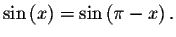 $\sin \left( x\right) =\sin \left( \pi -x\right) .$