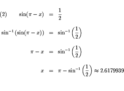 \begin{displaymath}\begin{array}{rclll}
&& \\
\left( 2\right) \qquad \sin (\pi ...
... \frac{1}{2}\right) \approx 2.6179939 \\
&& \\
&&
\end{array}\end{displaymath}