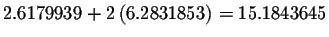 $2.6179939+2\left( 6.2831853\right)
=15.1843645$