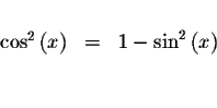 \begin{displaymath}\begin{array}{rclll}
&& \\
\cos ^{2}\left( x\right) &=&1-\sin ^{2}\left( x\right) \\
&& \\
&&
\end{array}\end{displaymath}