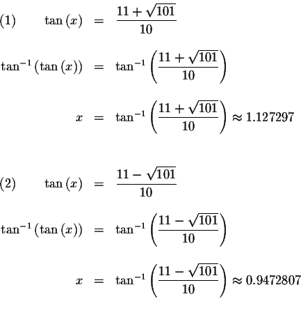 \begin{displaymath}\begin{array}{rclll}
(1)\qquad \tan \left( x\right) &=&\displ...
...rt{101}}{10}\right) \approx 0.9472807 \\
&& \\
&&
\end{array}\end{displaymath}