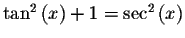$\tan ^{2}\left( x\right) +1=\sec ^{2}\left(
x\right) $
