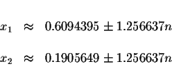 \begin{displaymath}\begin{array}{rclll}
&& \\
x_{1} &\approx &0.6094395\pm 1.25...
...& \\
x_{2} &\approx &0.1905649\pm 1.256637n \\
&&
\end{array}\end{displaymath}