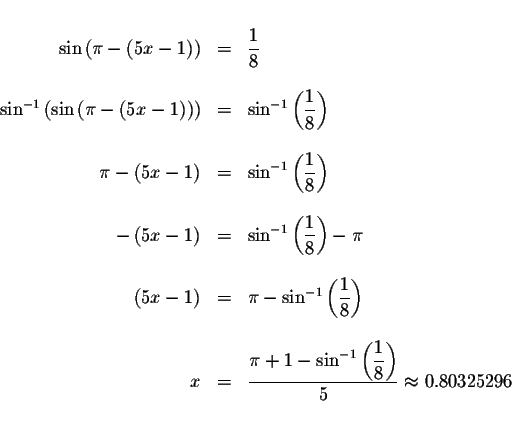 \begin{displaymath}\begin{array}{rclll}
&& \\
\sin \left( \pi -\left( 5x-1\righ...
...le \frac{1}{8}\right) }{5}\approx 0.80325296
\\
&&
\end{array}\end{displaymath}