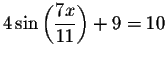 $4\sin \left( \displaystyle \frac{7x}{11}\right) +9=10$