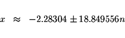 \begin{displaymath}\begin{array}{rclll}
&& \\
x &\approx &-2.28304\pm 18.849556n \\
&&
\end{array}\end{displaymath}