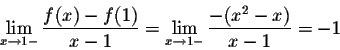 \begin{displaymath}\lim_{x \rightarrow 1-} \frac{f(x)-f(1)}{x-1} = \lim_{x \rightarrow 1-} \frac{-(x^2-x)}{x-1} = -1\end{displaymath}