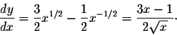 \begin{displaymath}\frac{dy}{dx} = \frac{3}{2} x^{1/2} - \frac{1}{2} x^{-1/2} = \frac{3x-1}{2 \sqrt{x}} \cdot\end{displaymath}