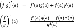 \begin{displaymath}\begin{array}{lcl}
\Big(f\;g\Big)'(a) &=& f'(a)g(a) + f(a) g'...
...splaystyle \frac{f'(a)g(a) - f(a) g'(a)}{g^2(a)}\\
\end{array}\end{displaymath}