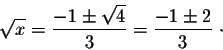 \begin{displaymath}\sqrt{x} = \frac{-1 \pm \sqrt{4}}{3} = \frac{-1 \pm 2}{3}\;\cdot\end{displaymath}