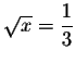 $\sqrt{x} = \displaystyle \frac{1}{3}$