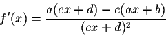 \begin{displaymath}f'(x) = \frac{a(cx+d) - c(ax+b)}{(cx+d)^2}\end{displaymath}