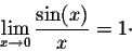 \begin{displaymath}\lim_{x \rightarrow 0} \frac{\sin(x)}{x} = 1\cdot\end{displaymath}