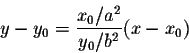 \begin{displaymath}y - y_0 = \frac{x_0/a^2}{y_0/b^2} (x-x_0)\end{displaymath}