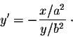 \begin{displaymath}y' = - \frac{x/a^2}{y/b^2} \;\cdot\end{displaymath}