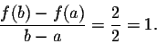 \begin{displaymath}\frac{f(b) - f(a)}{b-a} = \frac{2}{2} = 1.\end{displaymath}