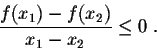 \begin{displaymath}\frac{f(x_1) -f(x_2)}{x_1-x_2} \leq 0 \;.\end{displaymath}