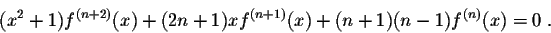 \begin{displaymath}(x^2+1) f^{(n+2)}(x) + (2n+1)x f^{(n+1)}(x) +(n+1)(n-1)f^{(n)}(x) = 0\;.\end{displaymath}