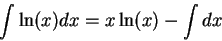 \begin{displaymath}\int \ln(x) dx = x \ln(x) - \int dx\end{displaymath}
