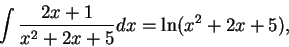 \begin{displaymath}\int \frac{2x+1}{x^2 + 2x + 5}dx = \ln(x^2 + 2x + 5),\end{displaymath}