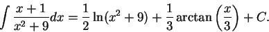 \begin{displaymath}\int \frac{x+1}{x^2 + 9}dx = \frac{1}{2} \ln(x^2 + 9) +\frac{1}{3}\arctan\left(\frac{x}{3}\right) + C.\end{displaymath}