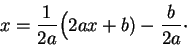 \begin{displaymath}x = \frac{1}{2a} \Big(2a x + b) - \frac{b}{2a}\cdot\end{displaymath}