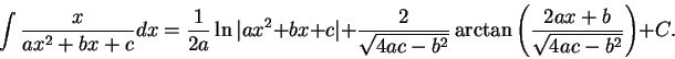 \begin{displaymath}\int \frac{x}{ax^2 + b x + c}dx = \frac{1}{2a} \ln\vert ax^2 ...
...^2}} \arctan\left(\frac{2a x + b}{\sqrt{4ac - b^2}}\right) + C.\end{displaymath}
