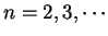 $n=2,3,\cdots$
