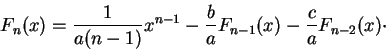 \begin{displaymath}F_n(x) = \frac{1}{a(n-1)}x^{n-1} - \frac{b}{a} F_{n-1}(x) - \frac{c}{a} F_{n-2}(x)\cdot\end{displaymath}