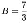 $B = \displaystyle \frac{7}{3}$