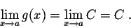 \begin{displaymath}\lim_{x \rightarrow a} g(x) = \lim_{x \rightarrow a} C = C\;.\end{displaymath}
