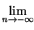 $\displaystyle \lim_{n\to-\infty}^{}$