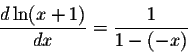 \begin{displaymath}\frac{d\ln(x+1)}{dx} = \frac{1}{1-(-x)}\end{displaymath}