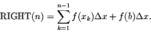 \begin{displaymath}\mbox{RIGHT}(n)=\sum_{k=1}^{n-1} f(x_k) \Delta x +f(b) \Delta x.\end{displaymath}