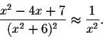 \begin{displaymath}\frac{x^2-4x+7}{(x^2+6)^2}\approx\frac{1}{x^2}.\end{displaymath}