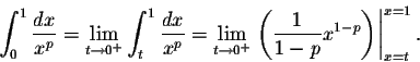 \begin{displaymath}\int_{0}^1 \frac{dx}{x^p}=\lim_{t\to 0^+}\int_{t}^1 \frac{dx}...
...left.\left(\frac{1}{1-p}x^{1-p}\right)\right\vert _{x=t}^{x=1}.\end{displaymath}