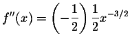 $\displaystyle f^{\prime\prime}(x)=\left(-\frac{1}{2}\right)\frac{1}{2}x^{-3/2} $