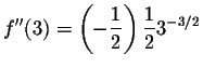$\displaystyle f^{\prime\prime}(3)=\left(-\frac{1}{2}\right)\frac{1}{2}3^{-3/2} $