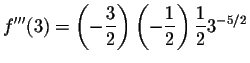 $\displaystyle f^{\prime\prime\prime}(3)=\left(-\frac{3}{2}\right)\left(-\frac{1}{2}\right)\frac{1}{2}3^{-5/2} $
