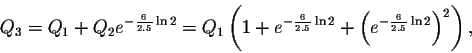 \begin{displaymath}Q_2=Q_0+Q_1 e^{-\frac{6}{2.5} \ln2 }=Q_0\left(1+e^{-\frac{6}{2.5} \ln2}+\left(
e^{-\frac{6}{2.5} \ln2}\right)^2\right),\end{displaymath}