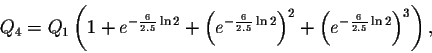 \begin{displaymath}Q_3=Q_0+Q_2 e^{-\frac{6}{2.5} \ln2 }=Q_0\left(1+e^{-\frac{6}{...
... \ln2}\right)^2+\left(
e^{-\frac{6}{2.5} \ln2}\right)^3\right).\end{displaymath}