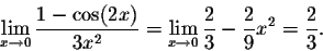 \begin{displaymath}\lim_{x\to0}\frac{1-\cos(2x)}{3x^2}=\lim_{x\to 0}\frac{2}{3}-\frac{2}{9}x^2=\frac{2}{3}.\end{displaymath}